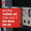NHỮNG THÔNG SỐ CẦN CHÚ Ý KHI MUA ỔN ÁP LIOA